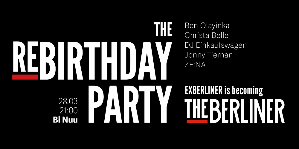 THE REBIRTHDAY PARTY: Exberliner is becoming The Berliner 